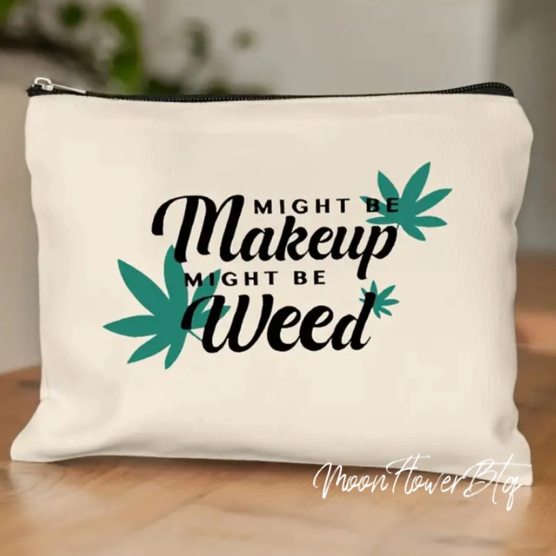 Might be Makeup Might be Weed Cosmetic Bag